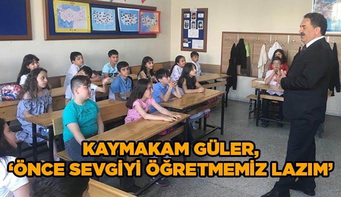 Kaymakam Güler, ‘’ Önce Sevgiyi öğretmemiz lazım’’