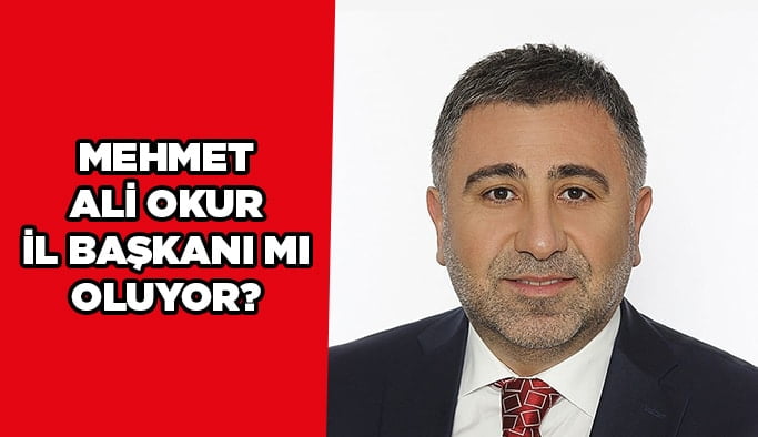 Mehmet Ali Okur il başkanı mı oluyor?