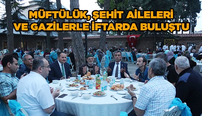 Müftülük, Şehit aileleri ve gazilerle iftarda buluştu