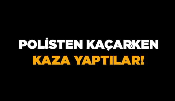 Polisten kaçarken kaza yaptılar!