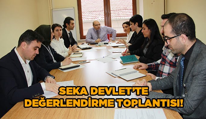 Seka Devlet’te değerlendirme toplantısı!