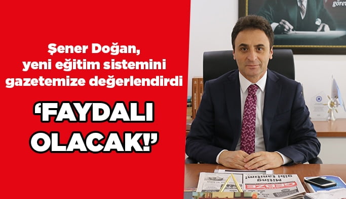 Şener Doğan,‘’Faydalı olacak!’’