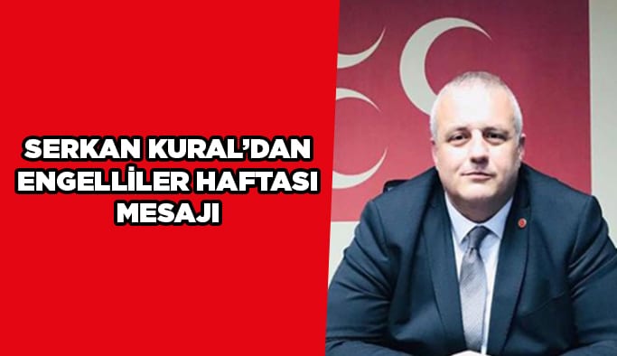 Serkan Kural’dan Engelliler Haftası mesajı