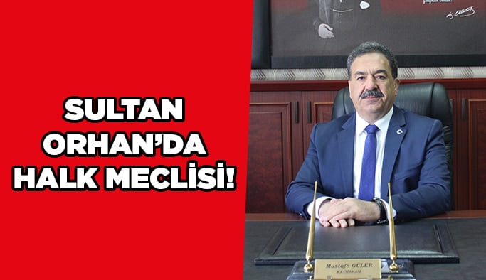 Sultan Orhan’da halk meclisi!