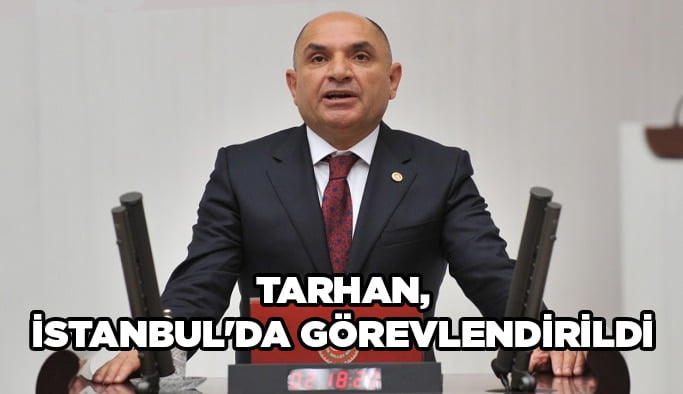 Tahsin Tarhan, İstanbul'da görevlendirildi