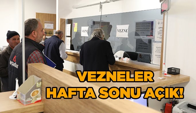   Vezneler hafta sonu açık!