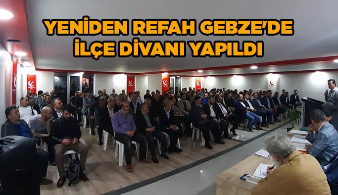 Yeniden Refah Gebze'de ilçe divanı yapıldı