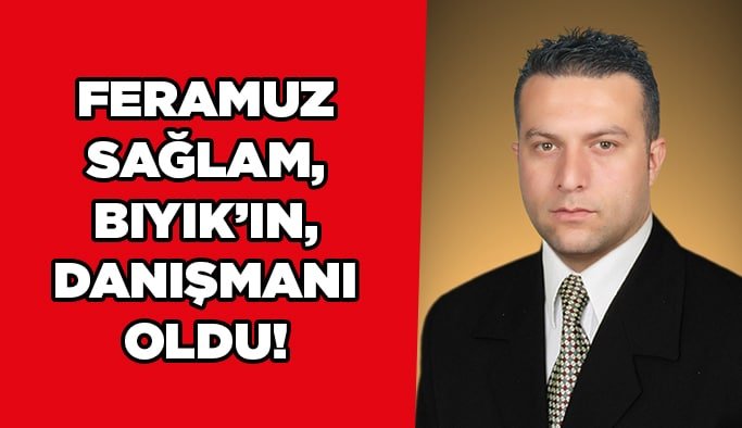 Feramuz Sağlam, Bıyık’ın danışmanı oldu!