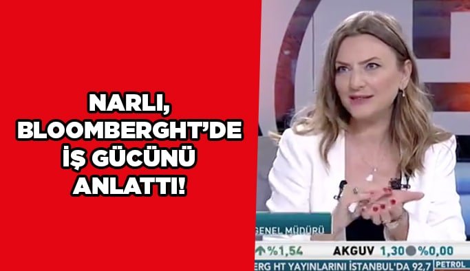 Narlı, BloombergHT’de iş gücünü anlattı!