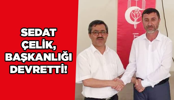 Sedat Çelik, başkanlığı devretti!