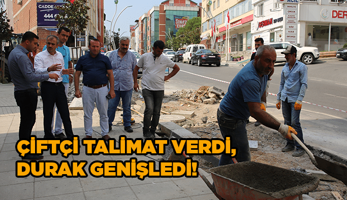 Çiftçi talimat verdi, durak genişledi!