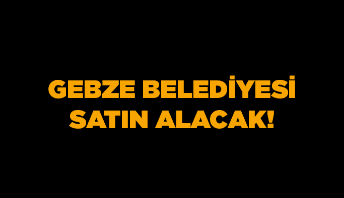Gebze Belediyesi satın alacak!