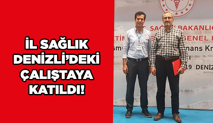 İl Sağlık Denizli’deki çalıştaya katıldı!