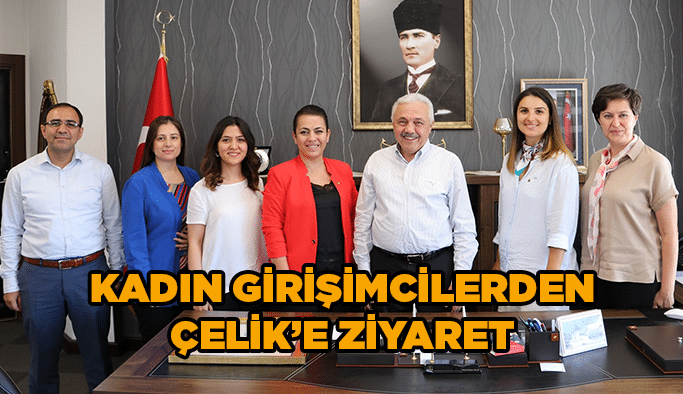 Kadın Girişimcilerden Çelik’e ziyaret