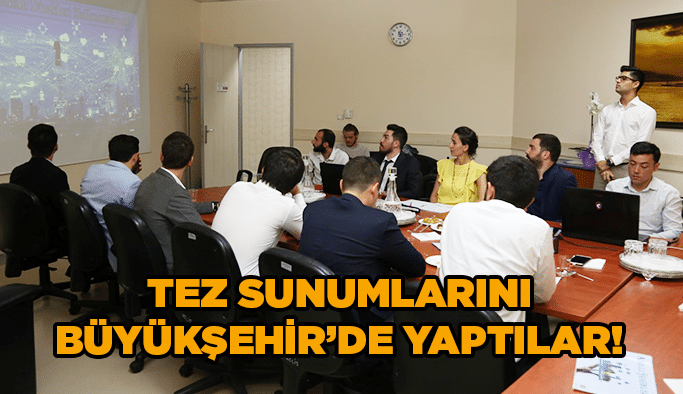 Tez sunumlarını Büyükşehir’de yaptılar!
