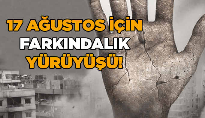 17 Ağustos için farkındalık yürüyüşü!