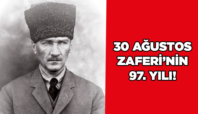 30 Ağustos Zaferi’nin 97. yılı!