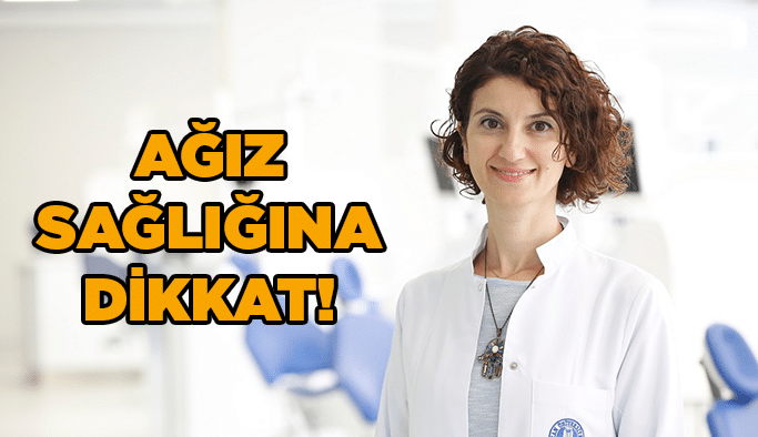 Ağız sağlığına dikkat!