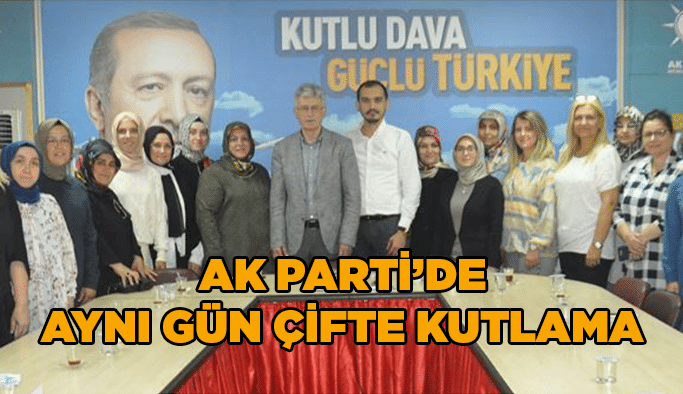 AK Parti’de aynı gün çifte kutlama