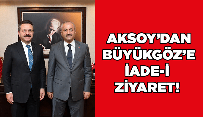 Aksoy’dan Büyükgöz’e iade-i ziyaret! 