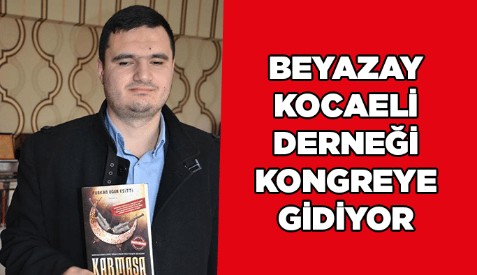 Beyazay Kocaeli Derneği kongreye gidiyor