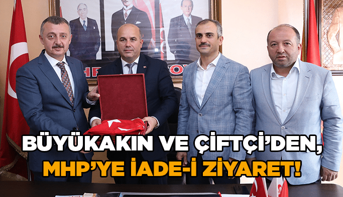 Büyükakın ve Çiftçi’den, MHP’ye iade-i ziyaret!