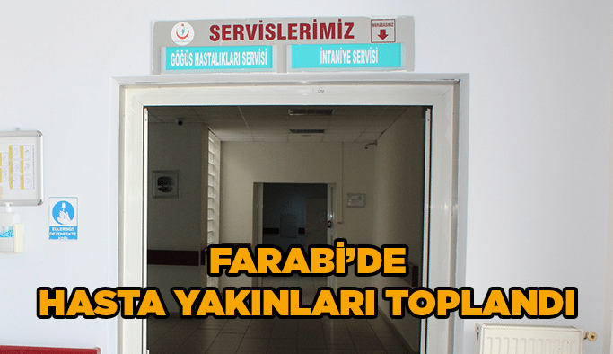 Farabi’de hasta yakınları toplandı