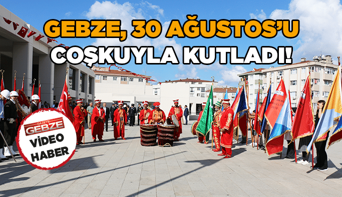 Gebze, 30 Ağustos’u coşkuyla kutladı!