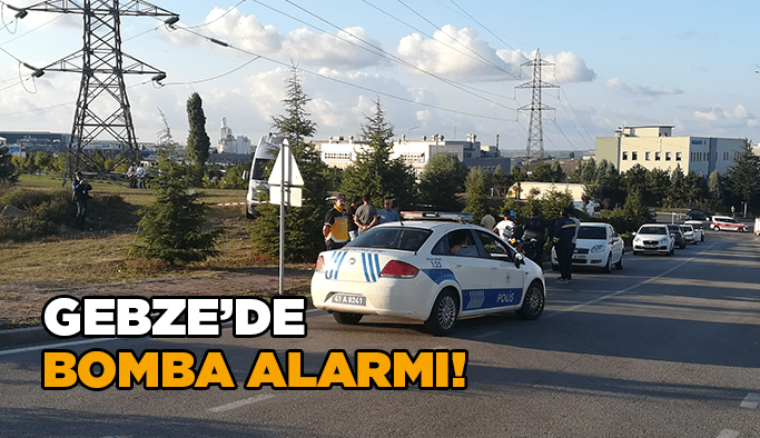 Gebze’de bomba alarmı!