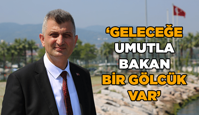 “Geleceğe umutla bakan bir Gölcük var”