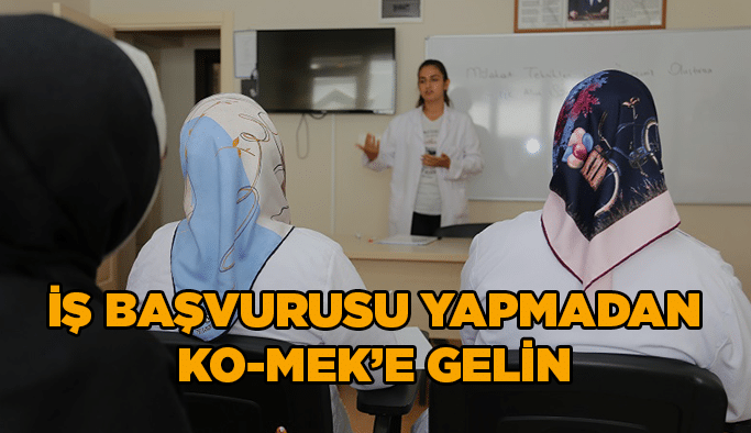 İş başvurusu yapmadan KO-MEK’e gelin