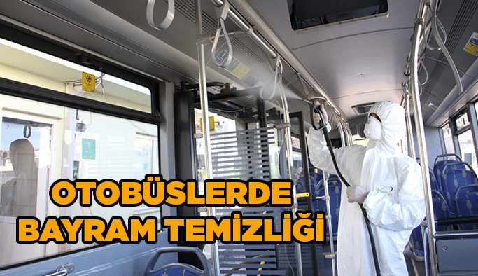 Otobüslerde bayram temizliği