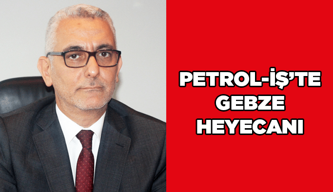 Petrol-İş’te Gebze heyecanı