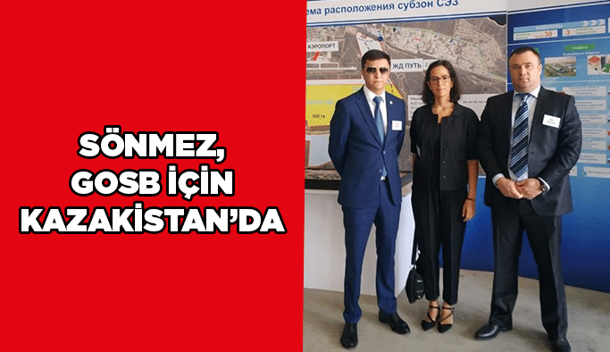 Sönmez, GOSB için Kazakistan’da