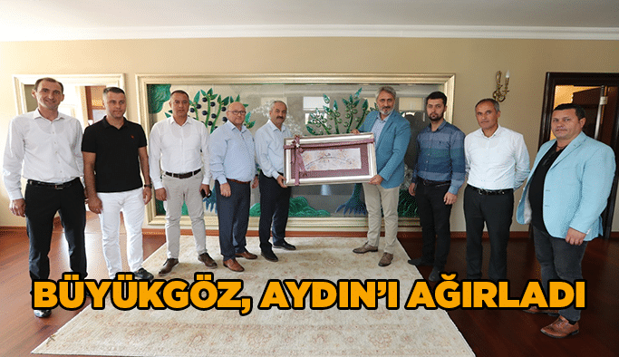 Büyükgöz, Aydın’ı ağırladı