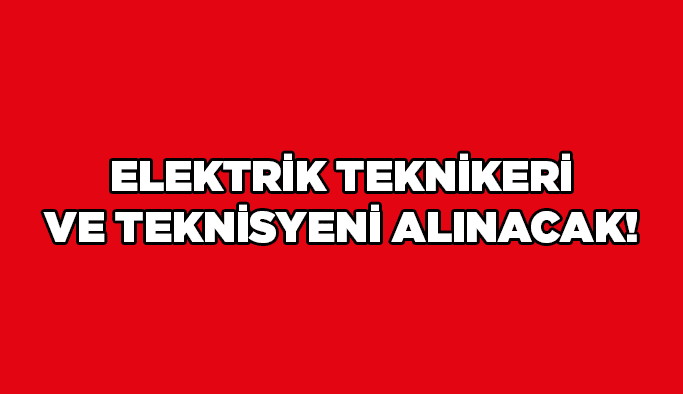 Elektrik Teknikeri ve Teknisyeni alınacak!