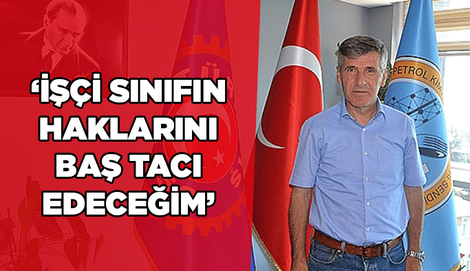 "İşçi sınıfın haklarını baş tacı edeceğim"