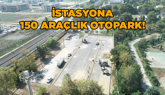 İstasyona 150 araçlık otopark!