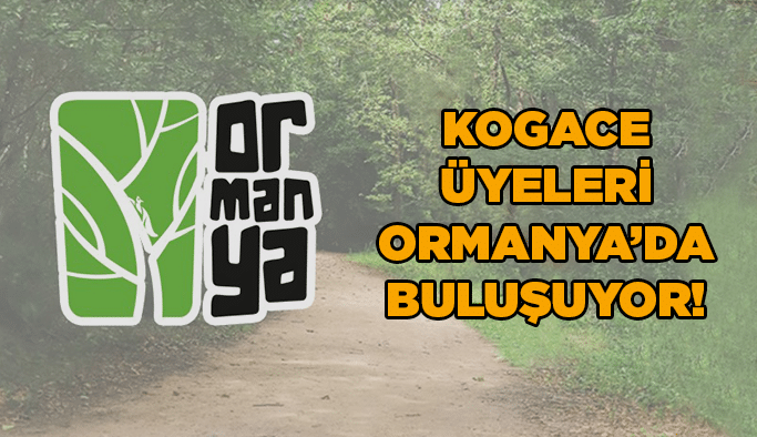 KOGACE üyeleri Ormanya’da buluşuyor!