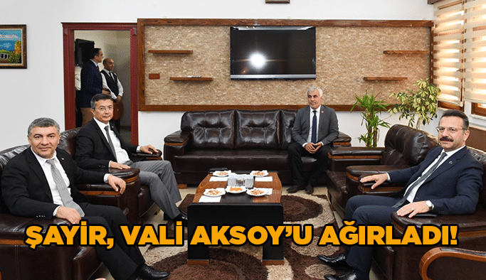 Şayir, Vali Aksoy’u ağırladı!