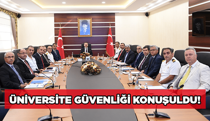 Üniversite güvenliği konuşuldu!