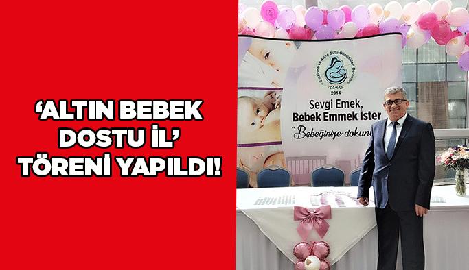 ‘’Altın Bebek Dostu İl’’ töreni yapıldı!