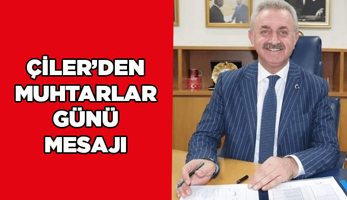 Çiler’den Muhtarlar Günü mesajı
