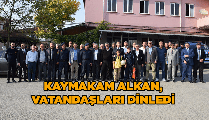 Kaymakam Alkan, vatandaşları dinledi