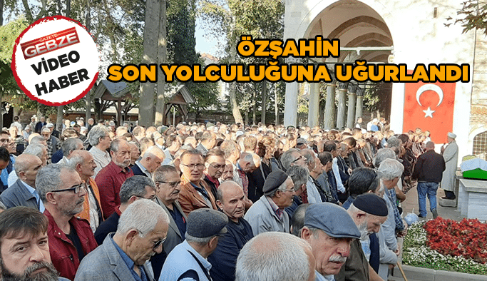 Özşahin son yolculuğuna uğurlandı