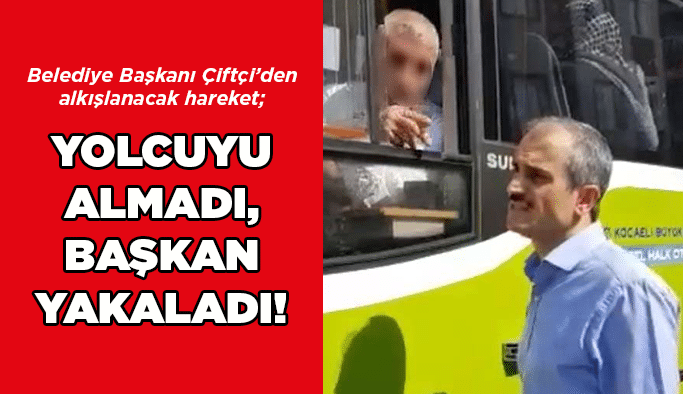 Yolcuyu almadı, başkan yakaladı!