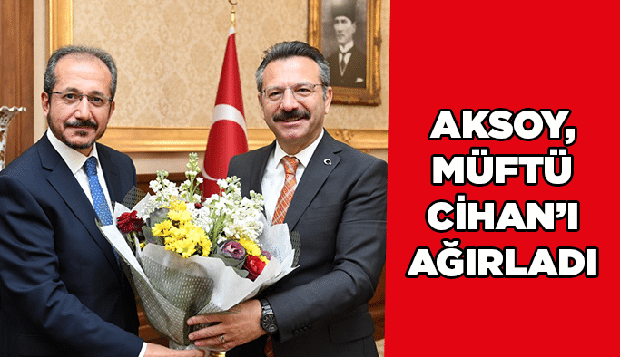 Aksoy, Müftü Cihan’ı ağırladı