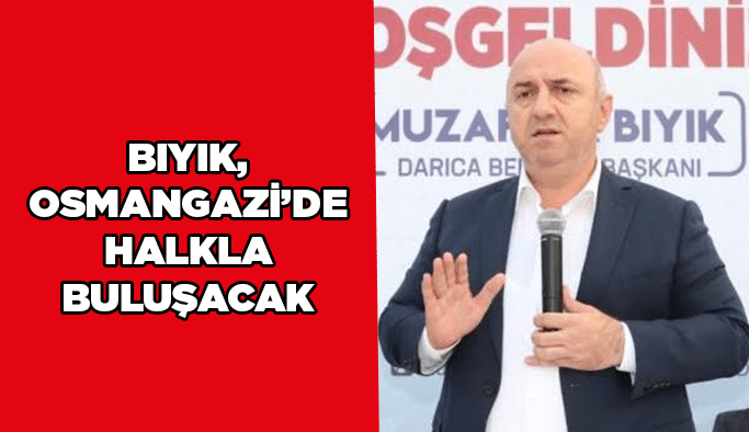 Başkan Bıyık, Osmangazi’de halkla buluşacak