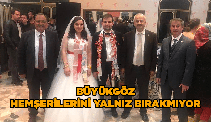 Büyükgöz hemşerilerini yalnız bırakmıyor