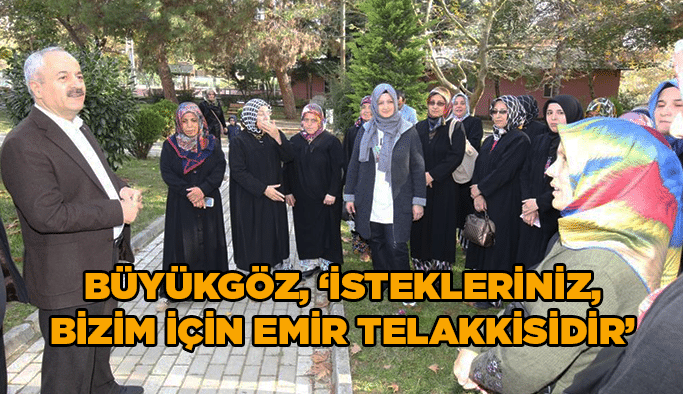 Büyükgöz, ''İstekleriniz bizim için emir telakkisidir''
